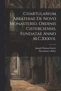 bokomslag Chartularium Abbathiae De Novo Monasterio, Ordinis Cisterciensis, Fundatae Anno M.C.Xxxvii.