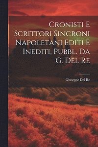 bokomslag Cronisti E Scrittori Sincroni Napoletani Editi E Inediti, Pubbl. Da G. Del Re