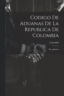 Colombia - Codigo De Aduanas De La Republica De Colombia, Häftad
