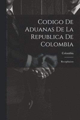 bokomslag Codigo De Aduanas De La Republica De Colombia