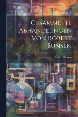 bokomslag Gesammelte Abhandlungen Von Robert Bunsen