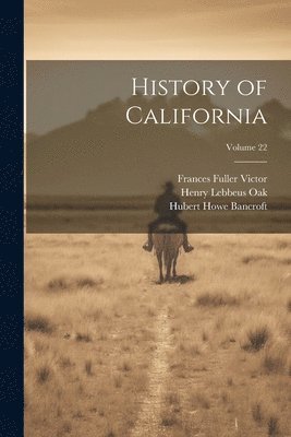 bokomslag History of California; Volume 22