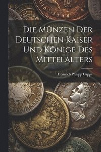 bokomslag Die Mnzen der deutschen Kaiser und Knige des Mittelalters