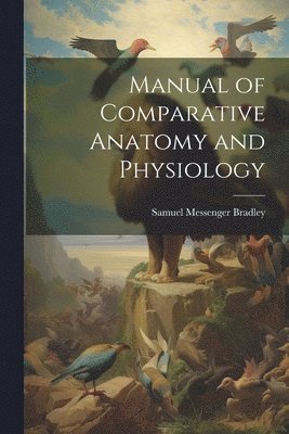 bokomslag Manual of Comparative Anatomy and Physiology