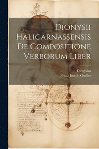 bokomslag Dionysii Halicarnassensis De Compositione Verborum Liber