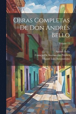 Miguel Luis Amunátegui, Miguel Luis Amunátegui Reyes, Andrés Bello - Obras Completas De Don Andrés Bello; Volume 13, Häftad
