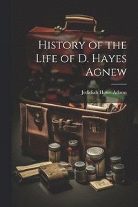 bokomslag History of the Life of D. Hayes Agnew