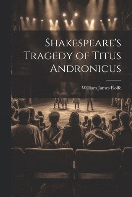 Shakespeare's Tragedy of Titus Andronicus 1