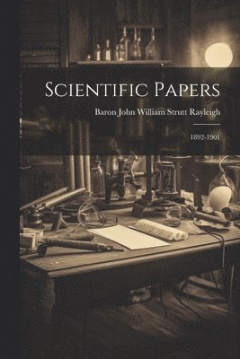 Baron John William Strutt Rayleigh - Scientific Papers, Häftad