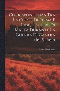 bokomslag Corrispondenza Tra La Corte Di Roma E L'inquisitore Di Malta Durante La Guerra Di Candia (1645-1669)