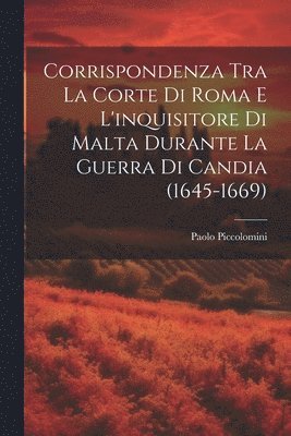 Corrispondenza Tra La Corte Di Roma E L'inquisitore Di Malta Durante La Guerra Di Candia (1645-1669) 1