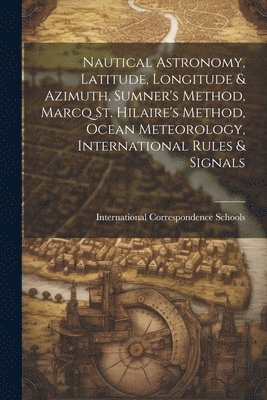 Nautical Astronomy, Latitude, Longitude & Azimuth, Sumner's Method, Marcq St. Hilaire's Method, Ocean Meteorology, International Rules & Signals 1