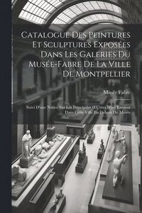 bokomslag Catalogue Des Peintures Et Sculptures Exposes Dans Les Galeries Du Muse-Fabre De La Ville De Montpellier