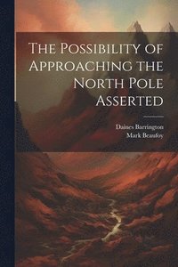 bokomslag The Possibility of Approaching the North Pole Asserted