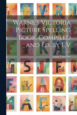 Warne's Victoria Picture Spelling Book. Compiled and Ed. by L.V 1