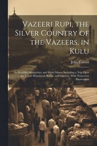 bokomslag Vazeeri Rupi, the Silver Country of the Vazeers, in Kulu