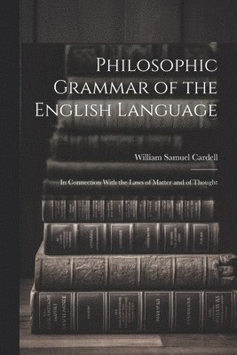 bokomslag Philosophic Grammar of the English Language