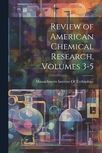 bokomslag Review of American Chemical Research, Volumes 3-5