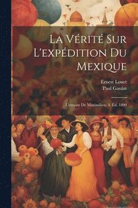 bokomslag La Vrit Sur L'expdition Du Mexique