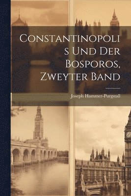 Constantinopolis und der Bosporos, Zweyter Band 1