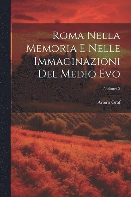 bokomslag Roma Nella Memoria E Nelle Immaginazioni Del Medio Evo; Volume 2