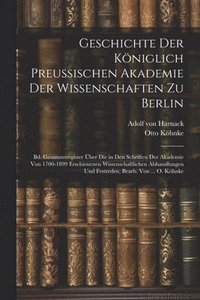 bokomslag Geschichte Der Königlich Preussischen Akademie Der Wissenschaften Zu Berlin: Bd. Gesammtregister Über Die in Den Schriften Der Akademie Von 1700-1899