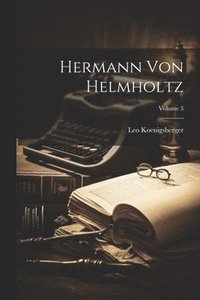 bokomslag Hermann Von Helmholtz; Volume 3