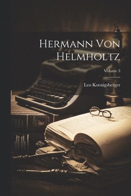 bokomslag Hermann Von Helmholtz; Volume 3