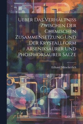 bokomslag Ueber Das Verhltniss Zwischen Der Chemischen Zusammensetzung Und Der Krystallform Arseniksaurer Und Phosphorsaurer Salze