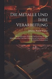 bokomslag Die Metalle und ihre Verarbeitung
