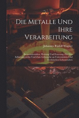 Die Metalle und ihre Verarbeitung 1