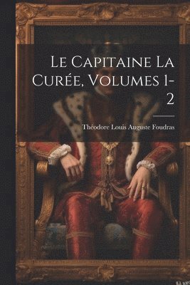 Le Capitaine La Cure, Volumes 1-2 1