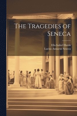 bokomslag The Tragedies of Seneca