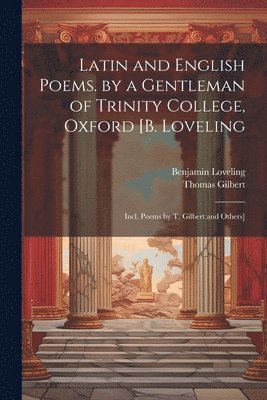 Latin and English Poems. by a Gentleman of Trinity College, Oxford [B. Loveling