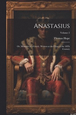 bokomslag Anastasius: Or, Memoirs of a Greek: Written at the Close of the 18Th Century; Volume 2