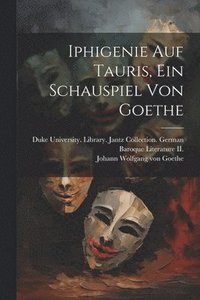 bokomslag Iphigenie auf Tauris, Ein Schauspiel von Goethe