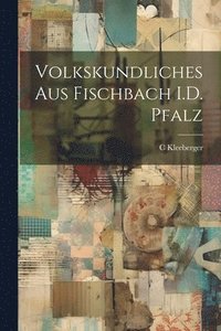 bokomslag Volkskundliches Aus Fischbach I.D. Pfalz
