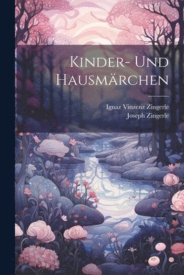 Ignaz Vinzenz Zingerle, Joseph Zingerle - Kinder- Und Hausmärchen, Häftad
