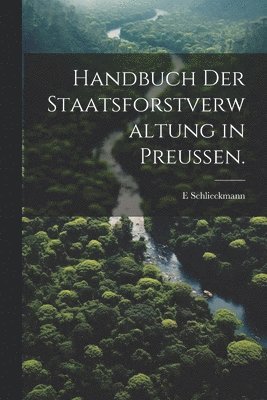 Handbuch der Staatsforstverwaltung in Preuen. 1