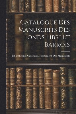 bokomslag Catalogue Des Manuscrits Des Fonds Libri Et Barrois