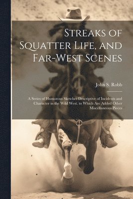 John S Robb - Streaks of Squatter Life, and Far-West Scenes, Häftad