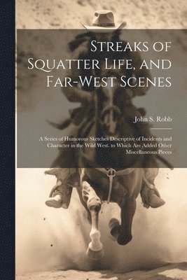 Streaks of Squatter Life, and Far-West Scenes 1
