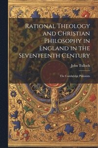 bokomslag Rational Theology and Christian Philosophy in England in the Seventeenth Century