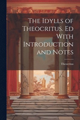 Theocritus - Idylls of Theocritus. Ed With Introduction and Notes, Häftad