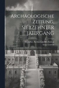 bokomslag Archologische Zeitung, SIEBZEHNTER JAHRGANG