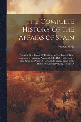 bokomslag The Complete History of the Affairs of Spain