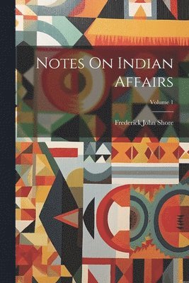 Notes On Indian Affairs; Volume 1 1