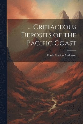 bokomslag ... Cretaceous Deposits of the Pacific Coast