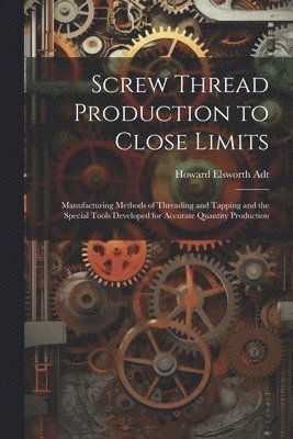Screw Thread Production to Close Limits 1