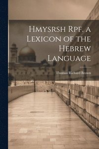 bokomslag Hmysrsh Rpf. a Lexicon of the Hebrew Language